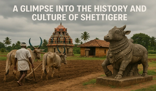 A Glimpse into the History and Culture of Shettigere