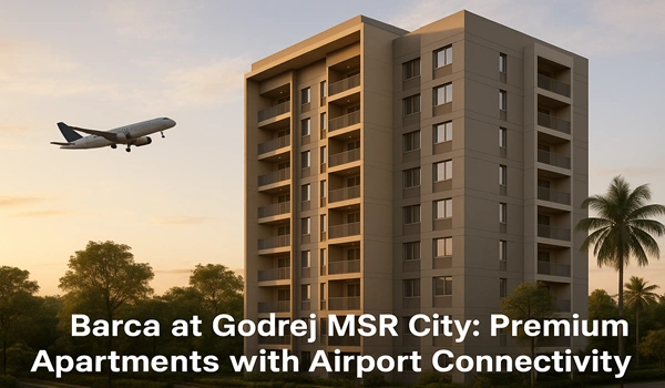 Barca at Godrej MSR City: Premium Apartments with Airport Connectivity