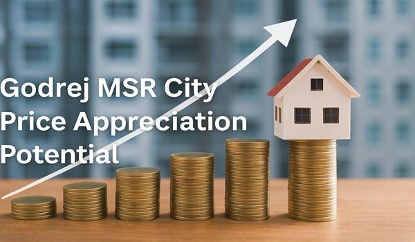 Godrej MSR City Price Appreciation Potential