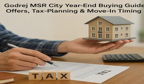 Featured image of Godrej MSR City Year-End Buying Guide: Offers, Tax-Planning & Move-In Timing