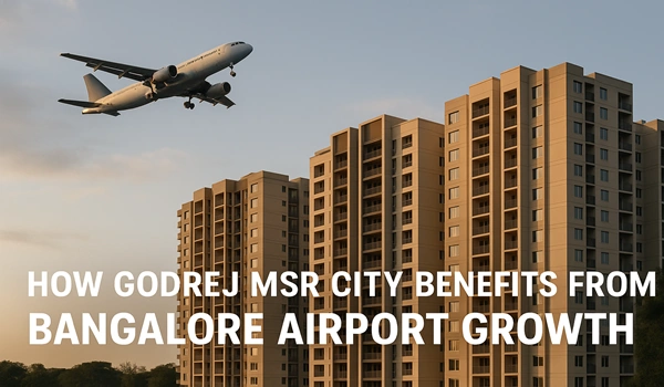 How Godrej MSR City Benefits from Bangalore Airport Growth