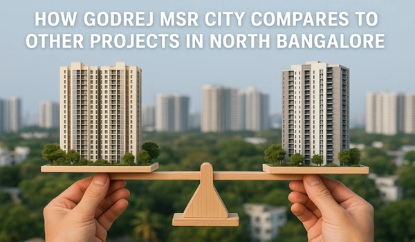 How Godrej MSR City Compares to Other Projects in North Bangalore