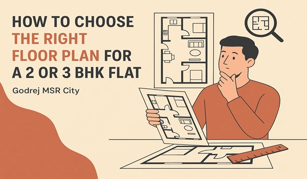 How to Choose the Right Floor Plan for a 2 or 3 BHK Flat