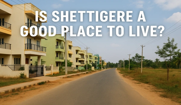 Is Shettigere a Good Place to Live?