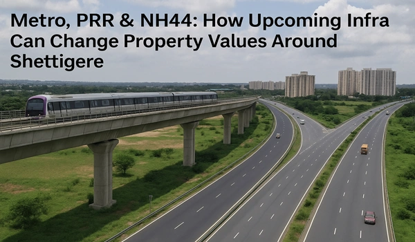 Featured image of Metro, PRR & NH44: How Upcoming Infra Can Change Property Values Around Shettigere