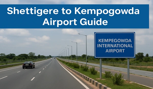 Shettigere to Kempegowda Airport Guide